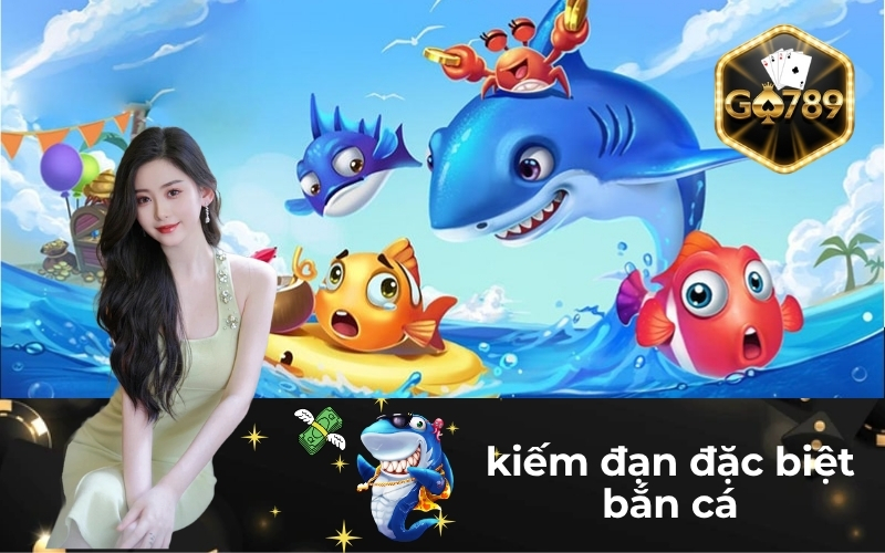 Kiếm Đạn Đặc Biệt Bắn Cá