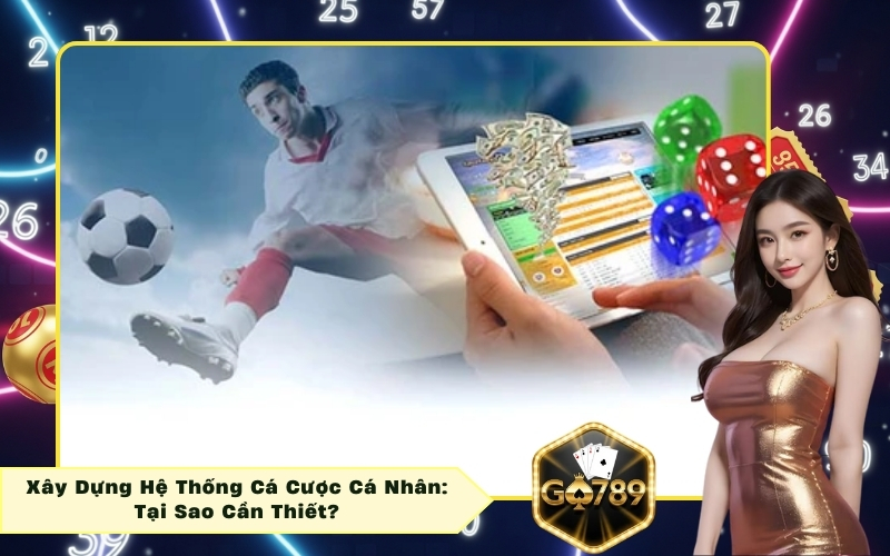 Xây Dựng Hệ Thống Cá Cược Cá Nhân: Tại Sao Cần Thiết?