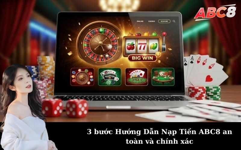 3 bước Hướng Dẫn Nạp Tiền ABC8 an toàn và chính xác
